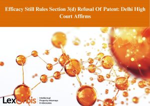 Efficacy Still Rules Section 3(d) Refusal Of Patent: Delhi High Court Affirms