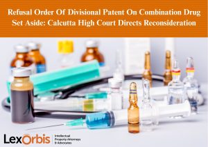 Refusal Order Of Divisional Patent On Combination Drug Set Aside: Calcutta High Court Directs Reconsideration