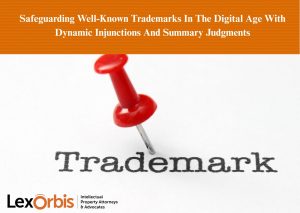 Safeguarding Well-Known Trademarks In The Digital Age With Dynamic Injunctions And Summary Judgments