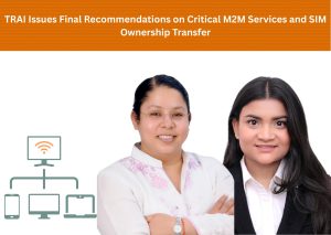 TRAI Issues Final Recommendations on Critical M2M Services and SIM Ownership Transfer
