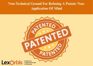 Non-Technical Ground For Refusing A Patent: Non-Application Of Mind