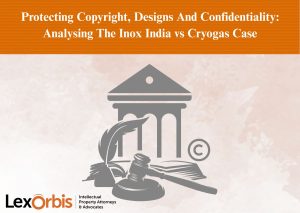 Protecting Copyright, Designs And Confidentiality: Analysing The Inox India vs Cryogas Case