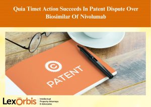 Quia Timet Action Succeeds In Patent Dispute Over Biosimilar Of Nivolumab