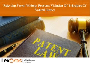 Rejecting Patent Without Reasons: Violation of Principles of Natural Justice