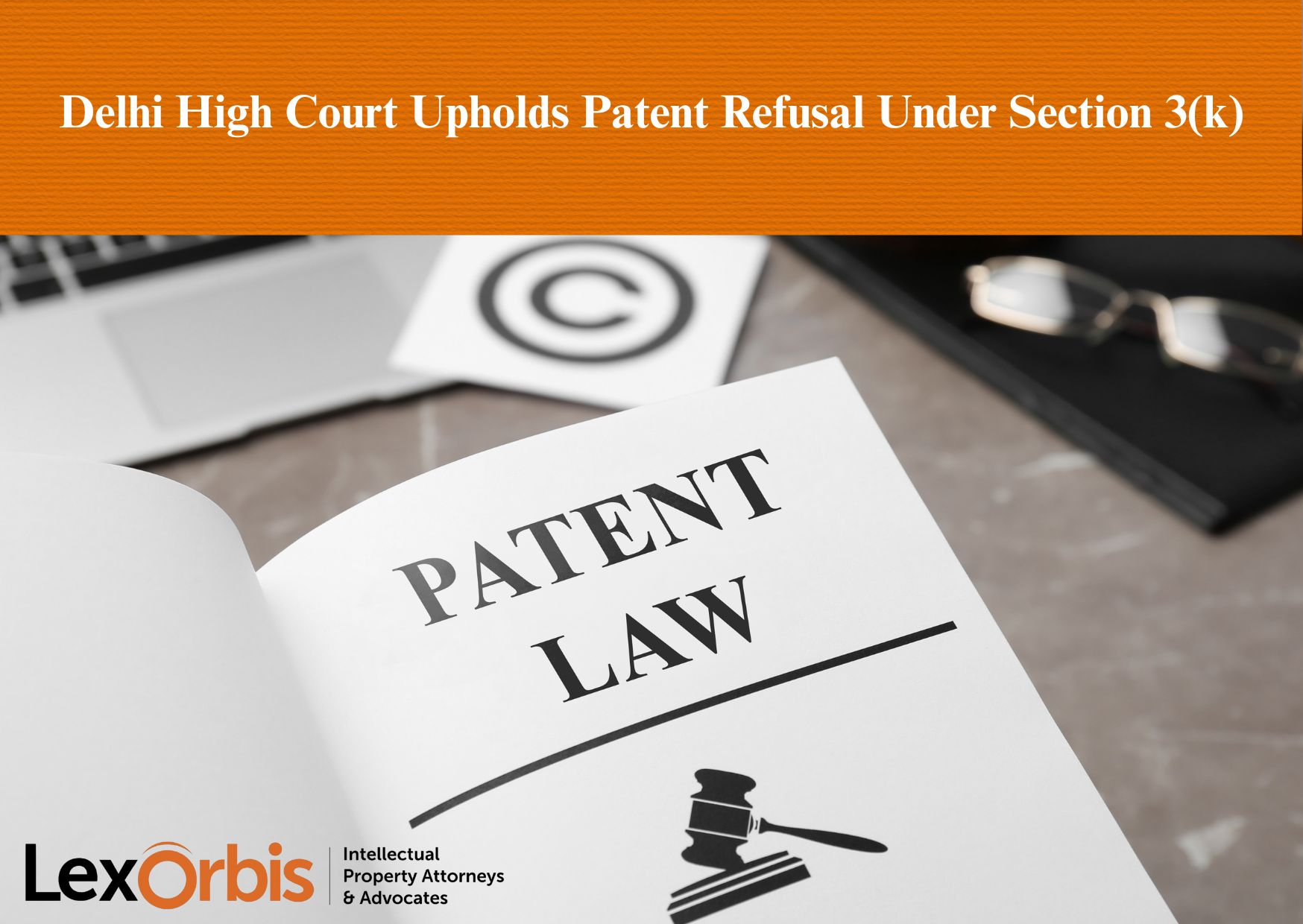 Delhi High Court Upholds Patent Refusal Under Section 3(k)