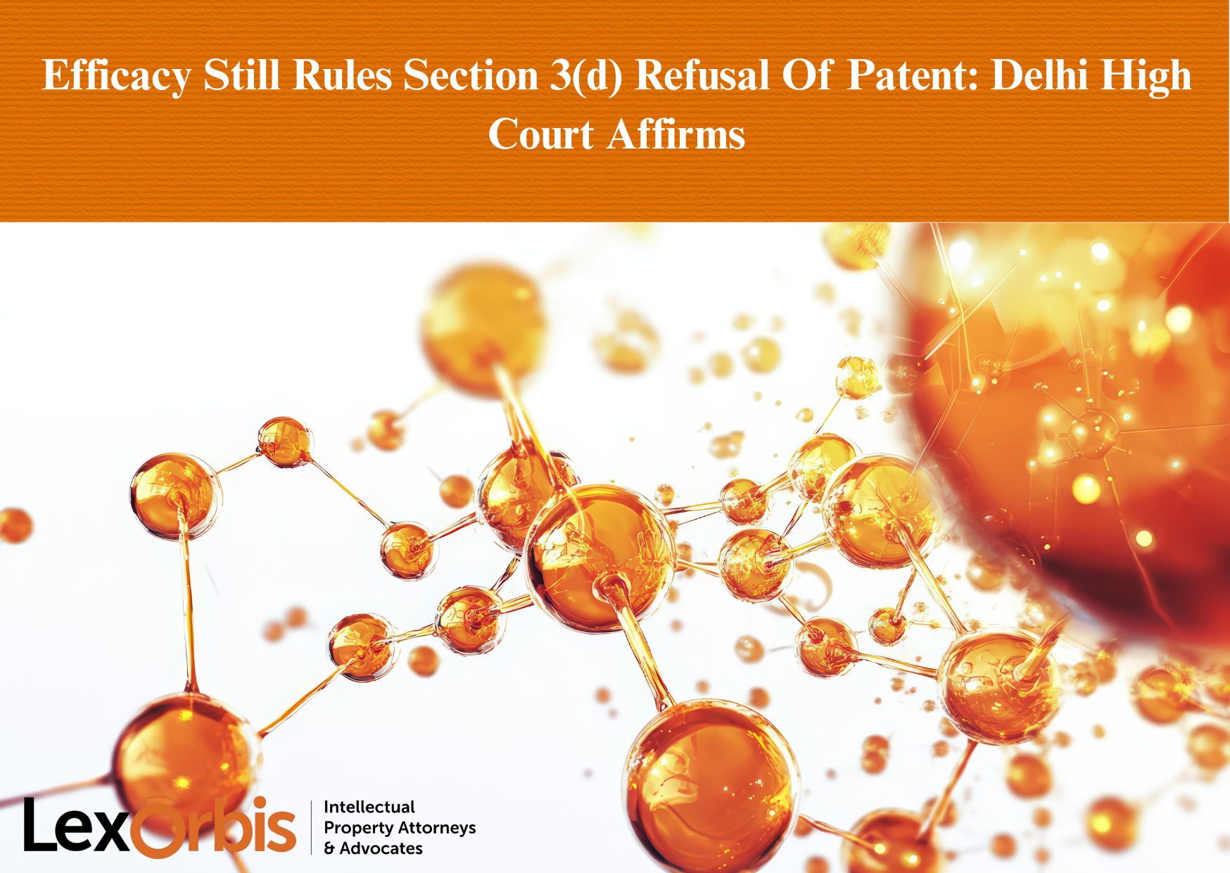 Efficacy Still Rules Section 3(d) Refusal Of Patent: Delhi High Court Affirms