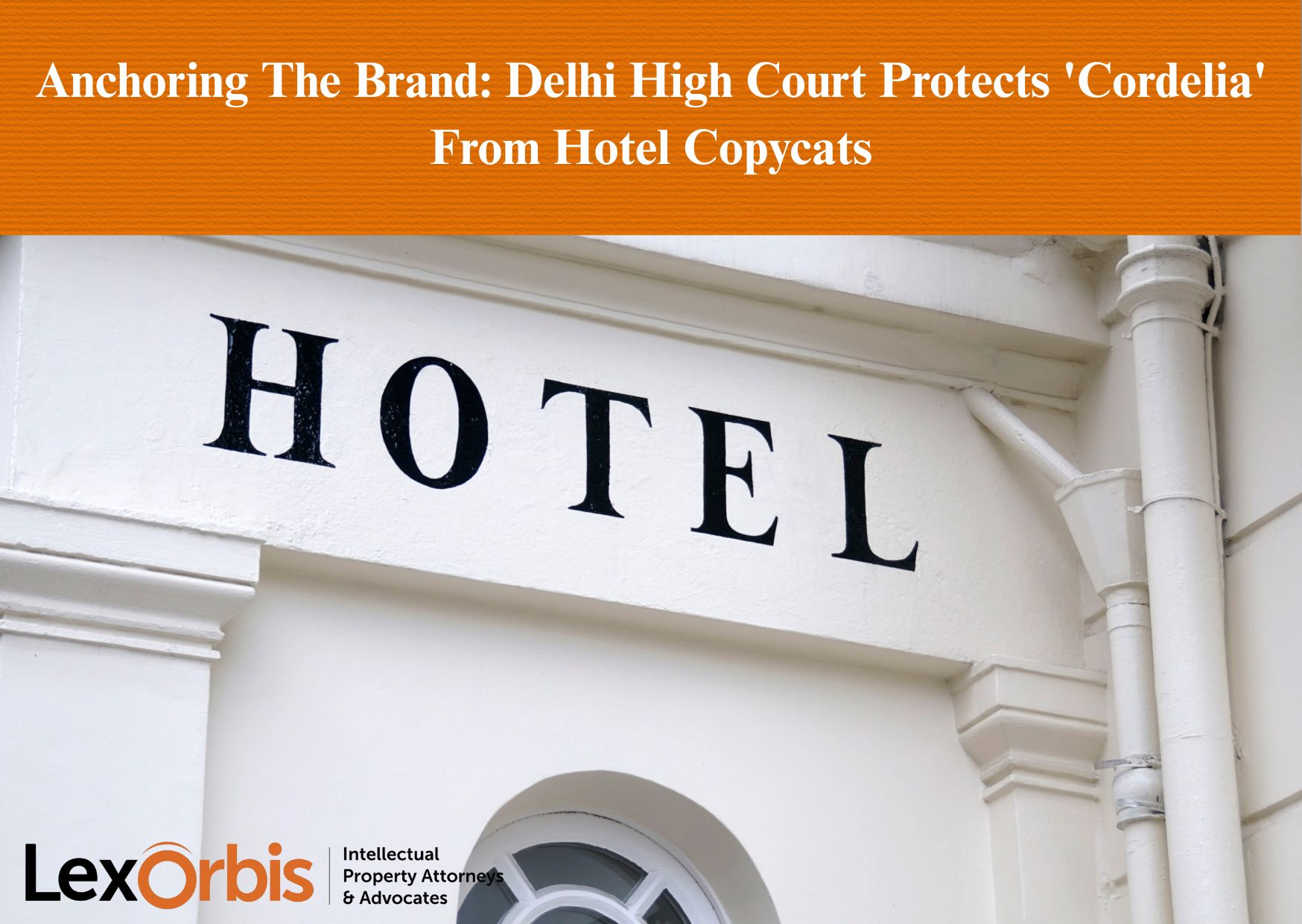 Anchoring The Brand: Delhi High Court Protects 'Cordelia' From Hotel Copycats
