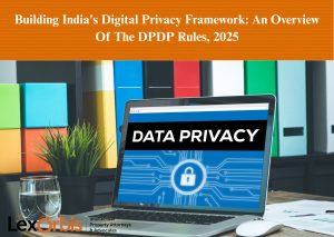 Building India's Digital Privacy Framework: An Overview Of The DPDP Rules, 2025