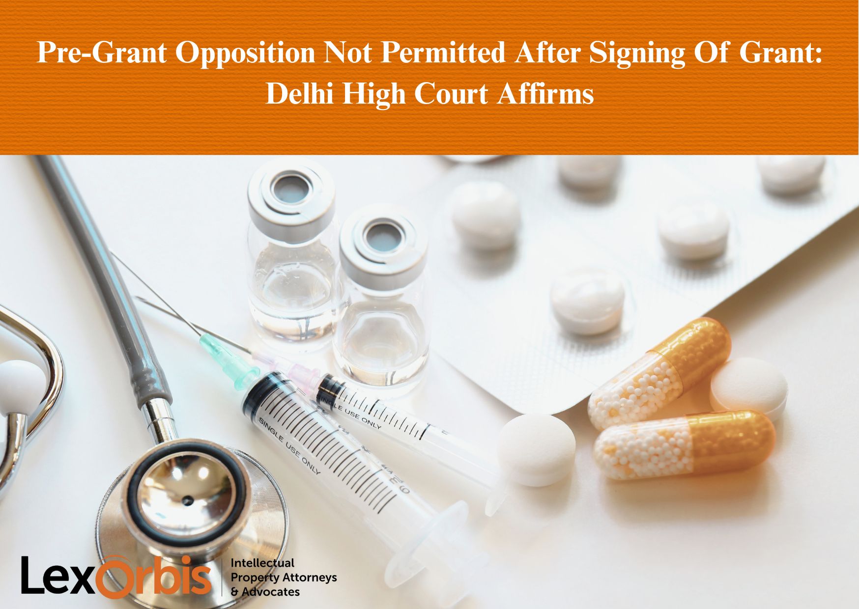 Pre-Grant Opposition Not Permitted After Signing Of Grant: Delhi High Court Affirms