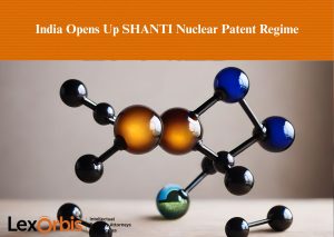 India Opens Up SHANTI Nuclear Patent Regime