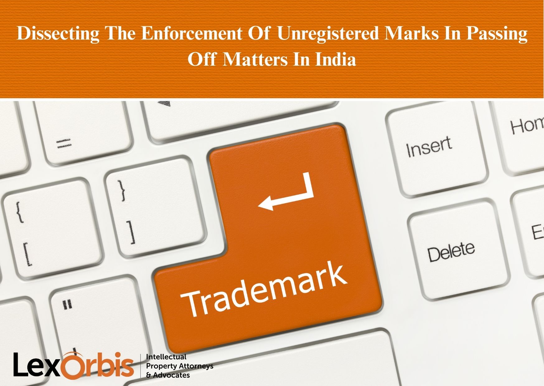 Dissecting The Enforcement Of Unregistered Marks In Passing Off Matters In India