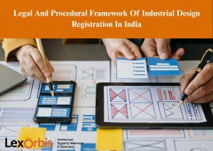 Legal And Procedural Framework Of Industrial Design Registration In India