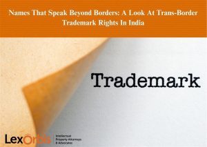 Names That Speak Beyond Borders: A Look At Trans-Border Trademark Rights In India
