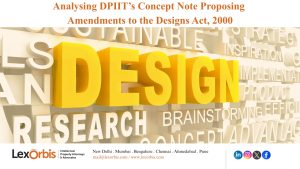 Analysing DPIIT’s Concept Note Proposing Amendments to the Designs Act, 2000