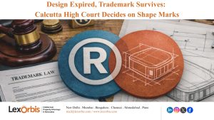 Design Expired, Trademark Survives: Calcutta High Court Decides on Shape Marks