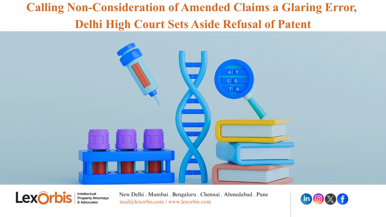 Calling Non-Consideration of Amended Claims a Glaring Error, Delhi High Court Sets Aside Refusal of Patent