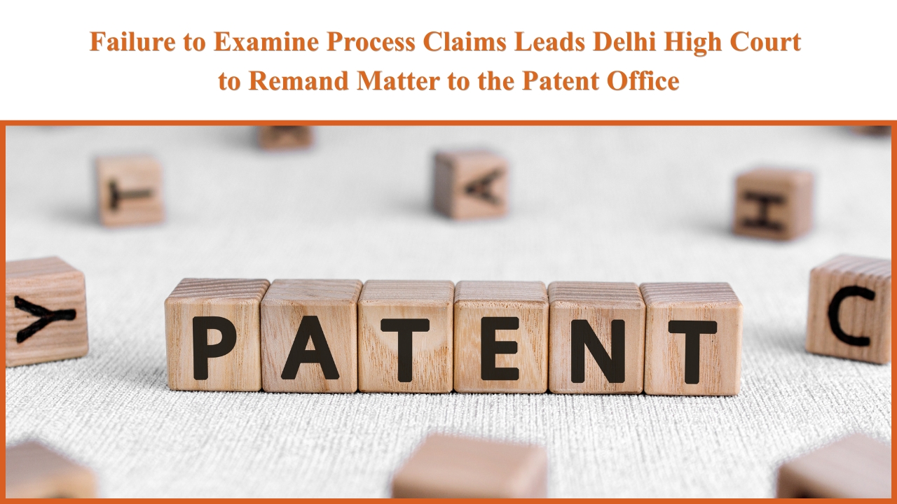 Failure to Examine Process Claims Leads Delhi High Court to Remand Matter to the Patent Office