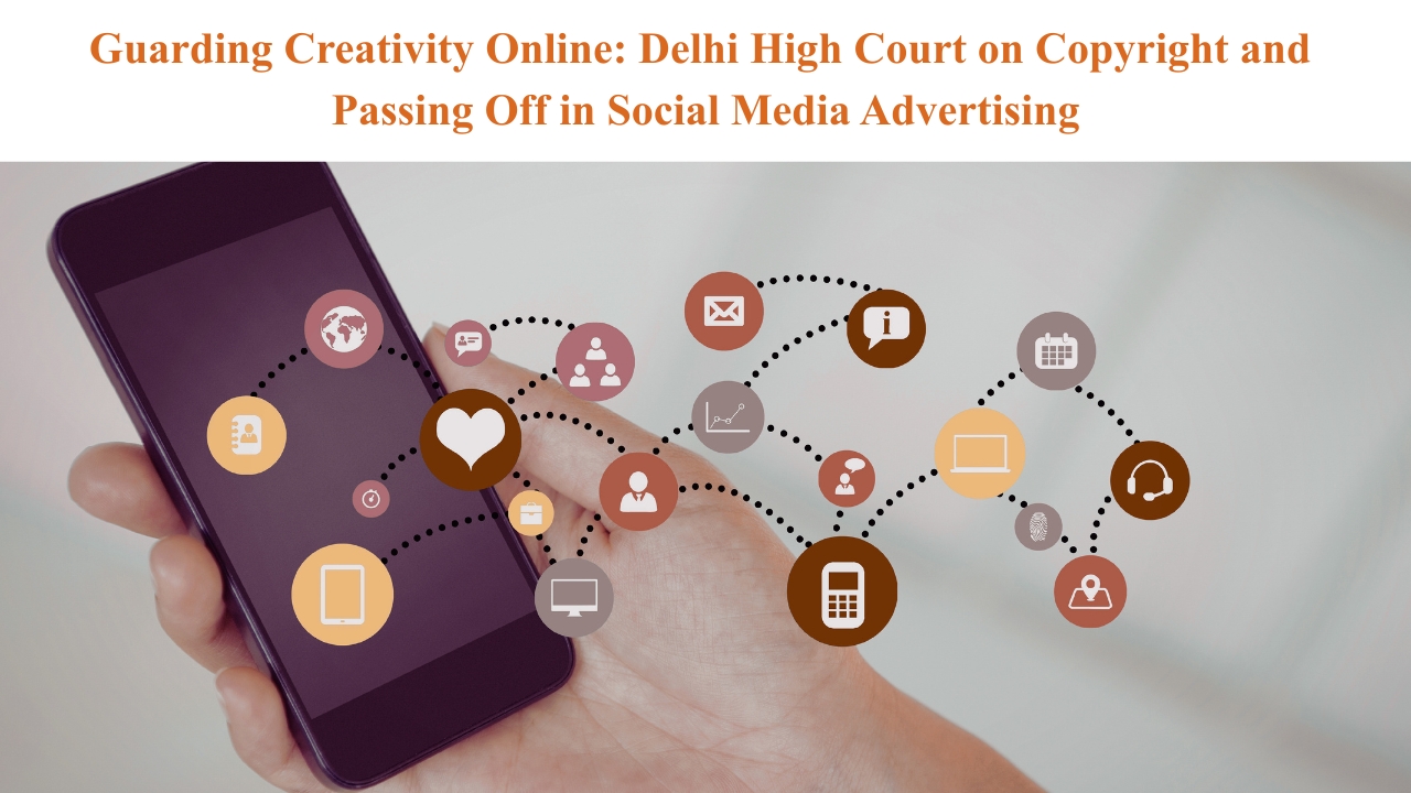 Guarding Creativity Online: Delhi High Court on Copyright and Passing Off in Social Media Advertising