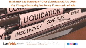 Insolvency and Bankruptcy Code (Amendment) Act, 2026: Key Changes Reshaping Insolvency Framework in India